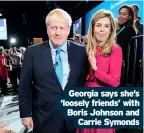  ?? Carrie Symonds ?? Georgia says she’s ‘loosely friends’ with Boris Johnson and