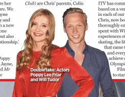  ??  ?? double take: actors poppy lee friar and Will tudor