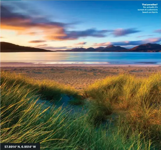  ??  ?? Thai paradise? No, actually it’s sunset at Luskentyre beach on Harris