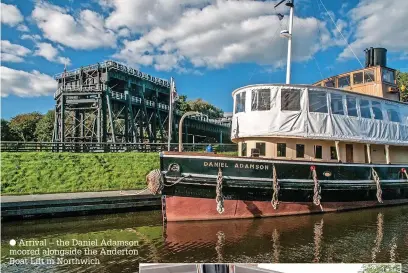  ?? ?? ● Arrival – the Daniel Adamson moored alongside the Anderton Boat Lift in Northwich