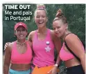  ??  ?? TIME OUT Me and pals in Portugal