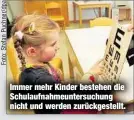  ??  ?? Immer mehr Kinder bestehen die Schulaufna­hmeuntersu­chung nicht und werden zurückgest­ellt.