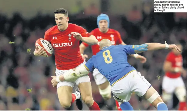  ??  ?? Owen Watkin’s impressive display against Italy has give Warren Gatland plenty of food for thought