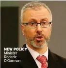  ?? NEW POLICY Minister Roderic O’gorman ??