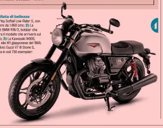  ??  ?? Carrellata di bellezze 1) L’Harley Softail Low Rider S, con un motore da 1.868 cmc; 2) La Concept BMW R18/2, bobber che prefigura il modello che arriverà sul mercato; 3) La Kawasaki W800, ispirata alla W1 giapponese del 1966; 4) La Moto Guzzi V7 III Stone S, prodotta in soli 750 esemplari 4