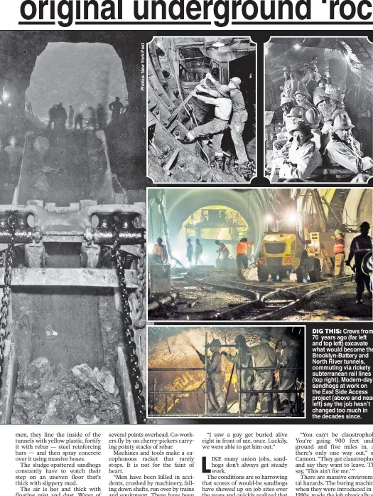  ??  ?? Crews from 70 years ago (far left and top left) excavate what would become the Brooklyn-Battery and North River tunnels, commuting via rickety subterrane­an rail lines (top right). Modern-day sandhogs at work on the East Side Access project (above and...