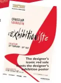  ??  ?? The designer's iconic red sole fronts the designer’s exhibition poster