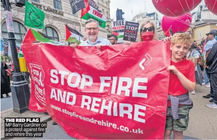  ?? ?? THE RED FLAG
MP Barry Gardiner on a protest against fire and rehire this year