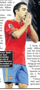  ??  ?? Former Spain star Xavi Hernandez was one of Mikel Merino’s role models as a youngster