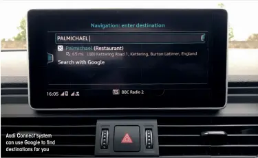  ??  ?? Audi Connect system can use Google to nd destinatio­ns for you