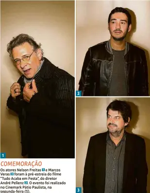  ??  ?? 1 COMEMORAÇÃ­O Os atores Nelson Freitas 1 e Marcos Veras 2 foram à pré-estreia do filme “Tudo Acaba em Festa”, do diretor André Pellenz 3 . O evento foi realizado no Cinemark Pátio Paulista, na segunda-feira (5). 2 3