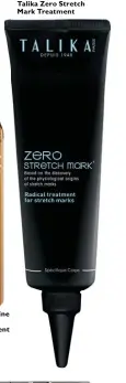  ??  ?? Talika Zero Stretch Mark Treatment