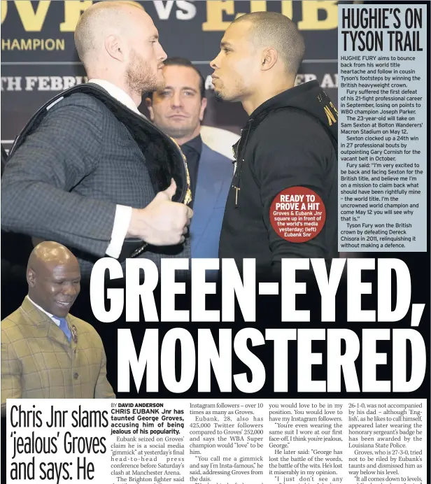  ??  ?? READY TO PROVE A HIT Groves & Eubank Jnr square up in front of the world’s media yesterday; (left) Eubank Snr