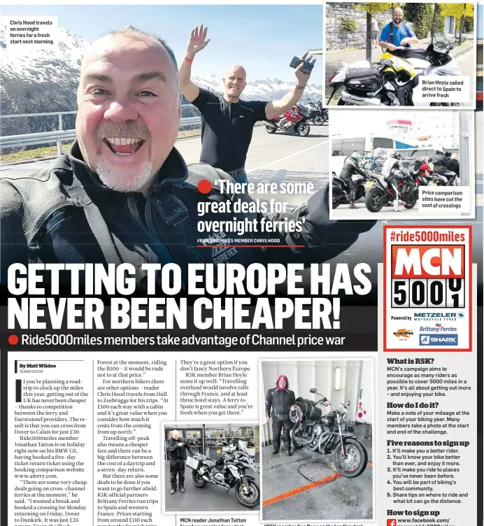  ??  ?? Chris Hood travels on overnight ferries for a fresh start next morning MCN reader Jonathan Tatton found an amazing ferry deal #R5K member Sue Dean on the loading deck Brian Hoyle sailed direct to Spain to arrive fresh Price comparison sites have cut...