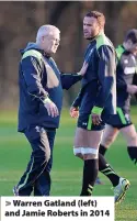  ?? ?? Warren Gatland (left) and Jamie Roberts in 2014