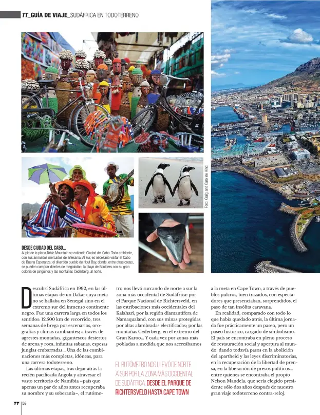  ??  ?? DESDE CIUDAD DEL CABO... Al pie de la plana Table Mountain se extiende Ciudad del Cabo. Todo ambiente, con sus animados mercados de artesanía. Al sur, es necesario visitar el Cabo de Buena Esperanza; el divertido pueblo de Hout Bay, donde, entre otras...