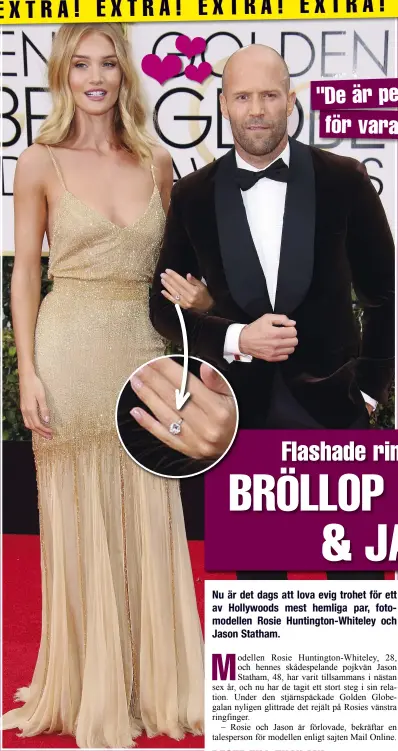  ??  ?? E X T R A ! E X T R A ! E X T R A ! E X T R A ! E X T R A ! E X T R A ! E X Det gnistrade ordentligt om modellen Rosie Huntington­Whiteleys ringfinger på Golden Globe- galan nyligen. Anledninge­n? Kärleken Jason Statham hade satt en förlovning­sring på...