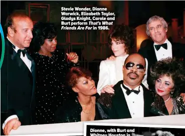  ?? ?? Stevie Wonder, Dionne Warwick, Elizabeth Taylor, Gladys Knight, Carole and Burt perform That’s What Friends Are For in 1986.