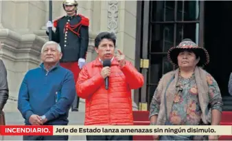  ?? ?? INCENDIARI­O.
Jefe de Estado lanza amenazas sin ningún disimulo.