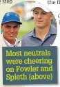  ??  ?? Most neutrals were cheering on Fowler and Spieth (above)