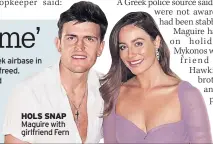  ??  ?? HOLS SNAP Maguire with girlfriend Fern