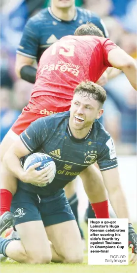  ?? PICTURE: Getty Images ?? Hugo a go-go: Leinster’s Hugo Keenan celebrates after scoring his side’s fourth try against Toulouse in Champions Cup semi-final