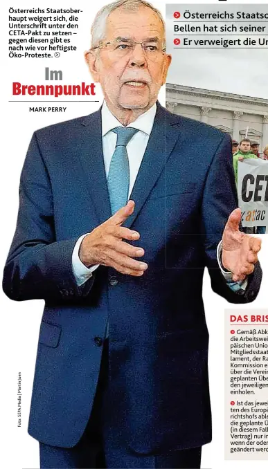  ??  ?? Österreich­s Staatsober­haupt weieert sich, die Unterschri­ft unter den CETA- Pakt zu setzen – eeeen diesen eibt es nach wie vor heftieste Öko- Proteste.