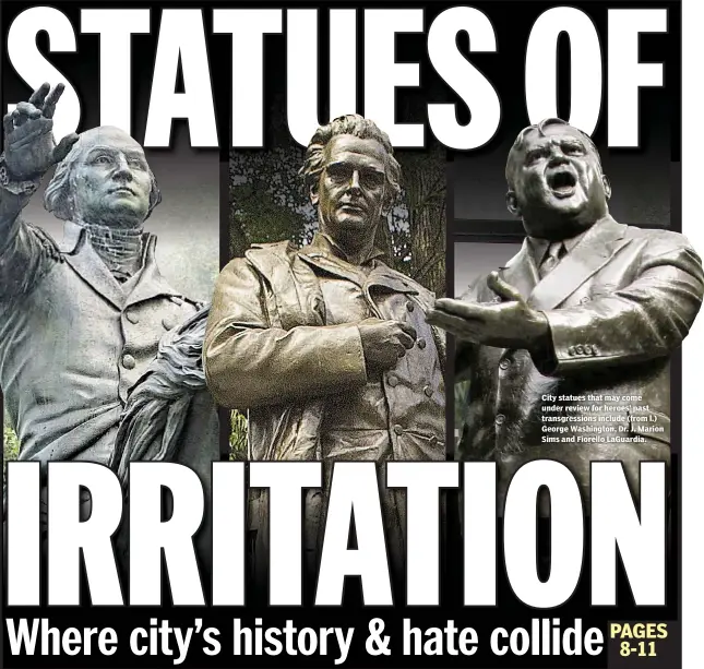  ??  ?? City statues that may come under review for heroes’ past transgress­ions include (from l.) George Washington, Dr. J. Marion Sims and Fiorello LaGuardia.