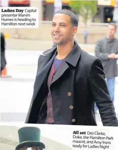  ??  ?? Ladies Day Capital presenter Marvin Humes is heading to Hamilton next week