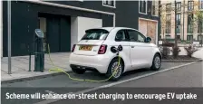  ?? ?? Scheme will enhance on-street charging to encourage EV uptake