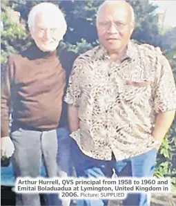  ?? Picture: SUPPLIED ?? Arthur Hurrell, QVS principal from 1958 to 1960 and Emitai Boladuadua at Lymington, United Kingdom in
2006.