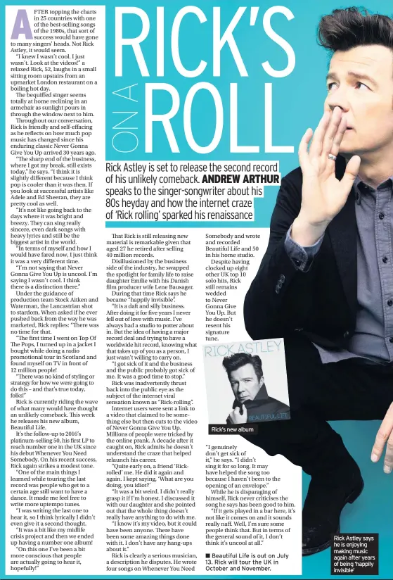  ??  ?? Beautiful Life is out on July 13. Rick will tour the UK in October and November. Rick Astley says he is enjoying making music again after years of being ‘happily invisible’