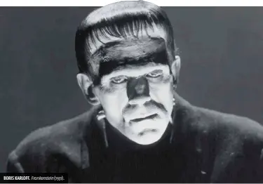  ??  ?? BORIS KARLOFF. Frankenste­in (1931).