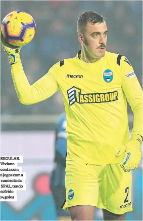  ??  ?? REGULAR. Viviano conta com 8 jogos com a camisola da SPAL, tendo sofrido 14 golos