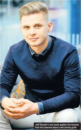  ??  ?? Jeff Brazier’s new book applies the lessons that he’s learned about overcoming grief