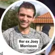  ??  ?? Her ex Joey Morrisson