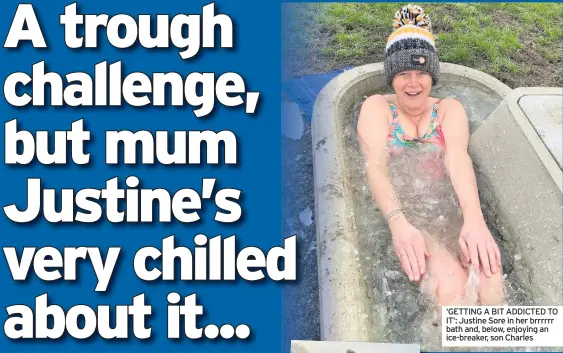  ??  ?? ‘GETTING A BIT ADDICTED TO IT’: Justine Sore in her brrrrrr bath and, below, enjoying an ice-breaker, son Charles