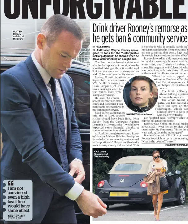  ??  ?? SUITED Rooney arriving at the court CAR Laura Simpson and VW yesterday HOLIDAY His wife Coleen