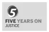  ??  ?? FIVE YEARS ON JUSTICE