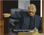  ?? ?? Steve Harvey from “Judge Steve Harvey”