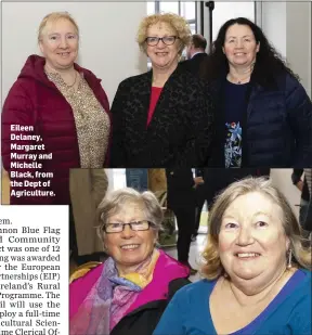  ??  ?? Eileen Delaney, Margaret Murray and Michelle Black, from the Dept of Agricultur­e. Duncannon ladies, Eileen Roche and Ann Hurley.