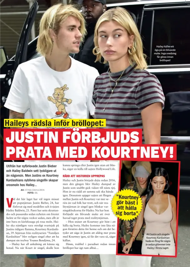  ??  ?? Hailey håller ett öga på sin blivande make. Inga snedsteg får göras innan bröllopet! Att Justin och singeln Kourtney Kardashian hade en fling för några år sedan glömmer inte Hailey i första taget.