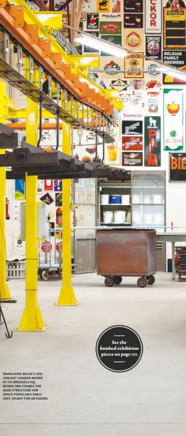  ??  ?? Émaillerie belge’s CEO vincent vanden borre at its brussels HQ. beside Him stands the base structure for space popular’s shelf unit, ready for detailing