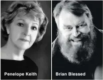  ??  ?? Penelope Keith
Brian Blessed