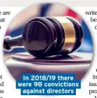  ??  ?? In 2018/19 there were 98 conviction­s against directors