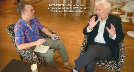  ??  ?? ENTREVISTA. Alberto Padilla, ex presentado­r de la CNN, en su charla con Gustavo García.