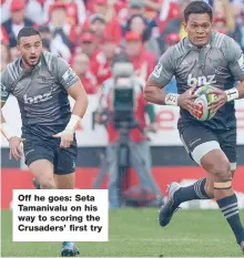  ??  ?? Off he goes: Seta Tamanivalu on his way to scoring the Crusaders’ first try