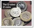  ??  ?? The 12-sided £1 coins