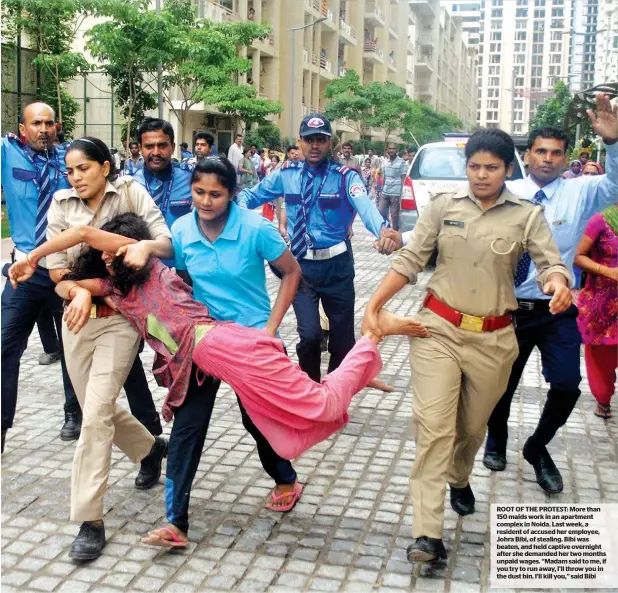  ??  ?? ROOT OF THE PROTEST: More than 150 maids work in an apartment complex in Noida. Last week, a resident of accused her employee, Johra Bibi, of stealing. Bibi was beaten, and held captive overnight after she demanded her two months unpaid wages. “Madam...