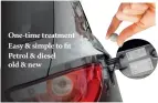  ??  ?? One-time treatment Easy & simple to fit Petrol & diesel old & new